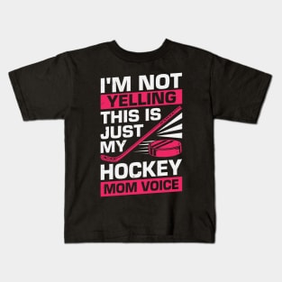 I'm Not Yelling This Is Just My Hockey Mom Voice Kids T-Shirt